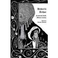 Hubert's Arthur by Rolfe, Frederick; Corvo, Baron; Mahoney, Kristin, 9781934555200