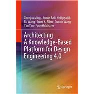 Architecting A Knowledge-Based Platform for Design Engineering 4.0 by Zhenjun Ming; Anand Balu Nellippallil; Ru Wang; Janet K. Allen; Guoxin Wang; Yan Yan; Farrokh Mistre, 9783030905200