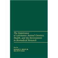 The Importance of Laboratory Animal Genetics, Health, and the Environment in Biomedical Research by Melby, Edward C., Jr.; Balk, Melvin W., 9780124895201