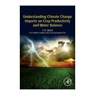 Understanding Climate Change Impacts on Crop Productivity and Water Balance by Jalota, S. K.; Vashisht, B. B.; Sharma, Sandeep; Kaur, Samanpreet, 9780128095201
