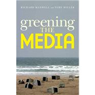 Greening the Media by Maxwell, Richard; Miller, Toby, 9780195325201