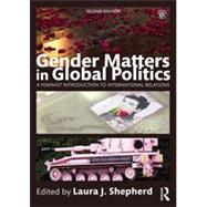 Gender Matters in Global Politics: A Feminist Introduction to International Relations by Shepherd; Laura J, 9780415715201