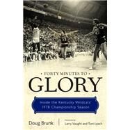 Forty Minutes to Glory by Brunk, doug; Vaught, Larry; Leach, Tom; Givens, Jack (CON); Hall, Joe B. (CON), 9780813175201