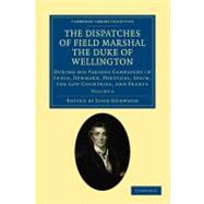 The Dispatches of Field Marshal the Duke of Wellington by Wellington, Arthur Wellesley; Gurwood, John, 9781108025201