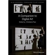 A Companion to Digital Art by Paul, Christiane; Arnold, Dana, 9781118475201