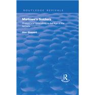 Marlowe's Soldiers: Rhetorics of Masculinity in the Age of the Armada: Rhetorics of Masculinity in the Age of the Armada by Shepard,Alan, 9781138725201