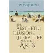 The Aesthetic Illusion in Literature and the Arts by Koblizek, Tomas, 9781350105201