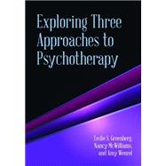 Exploring Three Approaches to Psychotherapy by Greenberg, Leslie S., 9781433815201
