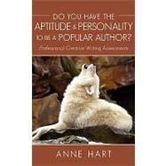 Do You Have the Aptitude and Personality to Be a Popular Author? : Professional Creative Writing Assessments by Hart, Anne, 9781440125201