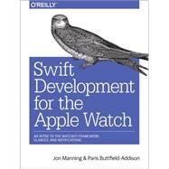 Swift Development for the Apple Watch by Manning, Jon; Buttfield-addison, Paris, 9781491925201