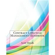 Contract Lifecycle Management Handbook by Woods, Scott S; London College of Information Technology, 9781508775201