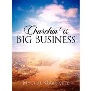 Churchin' Is Big Business by Gabrielle, Mychal, 9781594675201