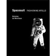 Spacesuit Fashioning Apollo by De Monchaux, Nicholas, 9780262015202