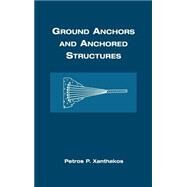 Ground Anchors and Anchored Structures by Xanthakos, Petros P., 9780471525202
