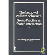 The Legacy of William Schwartz: Group Practice as Shared Interaction by Gitterman; Alex, 9780866565202