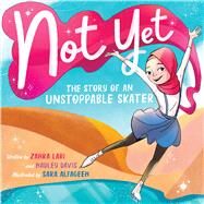Not Yet: The Story of an Unstoppable Skater by Davis, Hadley; Lari, Zahra; Alfageeh, Sara, 9781338865202