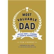 Most Valuable Dad Inspiring Words on Fatherhood from Sports Superstars (Books for Dads, Fatherhood Books, Gifts for New Dads) by Limbert, Tom; Curry, Dell, 9781452165202