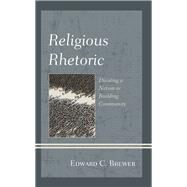 Religious Rhetoric Dividing a Nation or Building Community by Brewer, Edward C., 9781498565202