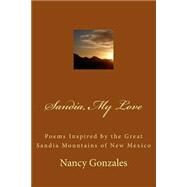 Sandia, My Love by Gonzales, Nancy Fister; Gonzales, Abby, 9781502585202