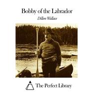 Bobby of the Labrador by Wallace, Dillon, 9781507605202