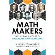 Math Makers by POSAMENTIER, ALFRED S.SPREITZER, CHRISTIAN, 9781633885202