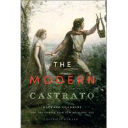 The Modern Castrato Gaetano Guadagni and the Coming of a New Operatic  Age by Howard, Patricia, 9780199365203
