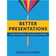 Better Presentations by Schwabish, Jonathan, 9780231175203