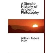 A Simple History of Ancient Philosophy by Scott, William Robert, 9780559035203