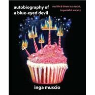 Autobiography of a Blue-eyed Devil My Life and Times in a Racist, Imperialist Society by MUSCIO, INGA, 9781609805203