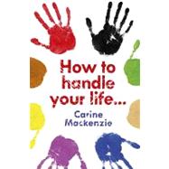 How to Handle Your Life: 1And Other Helpful Advice from God by MACKENZIE CARINE, 9781857925203