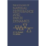 The Ecology of Natural Disturbance and Patch Dynamics by Pickett, Steward T. A.; White, P. S., 9780125545204