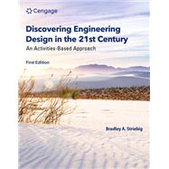 Discovering Engineering Design in the 21st Century An Activities-Based Approach by Striebig, Bradley, 9780357685204