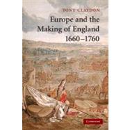 Europe and the Making of England, 1660–1760 by Tony Claydon, 9780521615204