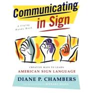 Communicating in Sign Creative Ways to Learn American Sign Language (ASL) by Chambers, Diane P., 9780684835204