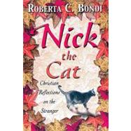 Nick the Cat : Christian Reflections on the Stranger by Bondi, Roberta C., 9780687045204