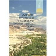 Governance Approaches to Mitigation of and Adaptation to Climate Change in Asia by Ha, Huong; Dhakal, Tek Nath, 9781137325204