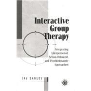Interactive Group Therapy: Integrating, Interpersonal, Action-Orientated and Psychodynamic Approaches by Earley,Jay, 9781138005204
