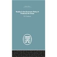 Studies in the Economic Policy of Frederick the Great by Henderson,W.O., 9781138865204