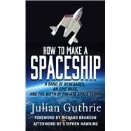 How to Make a Spaceship by Guthrie, Julian, 9781410495204