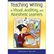 Teaching Writing to Visual, Auditory, and Kinesthetic Learners by Donovan R. Walling, 9781412925204