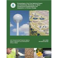 Proceedings of the First National Expert and Stakeholder Workshop on Water Infrastructure Sustainability and Adaptation to Climate Change by U.s. Environmental Protection Agency, 9781507685204