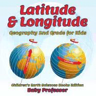 Latitude & Longitude: Geography 2nd Grade for Kids | Children's Earth Sciences Books Edition by Baby Professor, 9781683055204