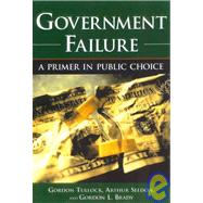 Government Failure : A Primer in Public Choice by Tullock, Gordon, 9781930865204