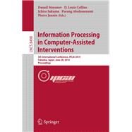 Information Processing in Computer-Assisted Interventions: 5th International Conference, IPCAI 2014, Fukuoka, Japan, June 28, 2014 Proceedings by Stoyanov, Danail, 9783319075204