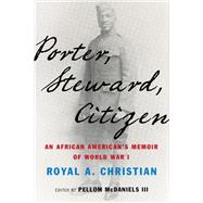 Porter, Steward, Citizen An African American's Memoir of World War I by Christian, Royal A.; McDaniels III, Pellom, 9780190645205