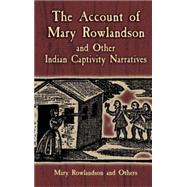 The Account of Mary Rowlandson and Other Indian Captivity Narratives by Kephart, Horace; Rowlandson, Mary, 9780486445205