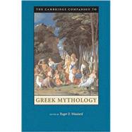The Cambridge Companion to Greek Mythology by Edited by Roger D. Woodard, 9780521845205
