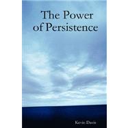The Power of Persistence by Davis, Kevin, 9780615135205