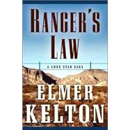 Ranger's Law A Lone Star Saga by Kelton, Elmer, 9780765315205
