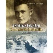 A Michigan Polar Bear Confronts the Bolsheviks by Anderson, Godfrey J.; Olson, Gordon L., 9780802865205